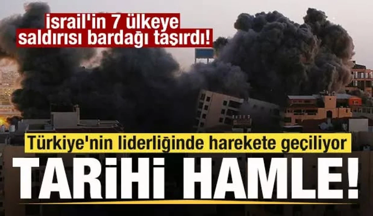 İsrail'in 7 ülkeye saldırısı bardağı taşırdı! Türkiye'nin liderliğinde harekete geçiliyor