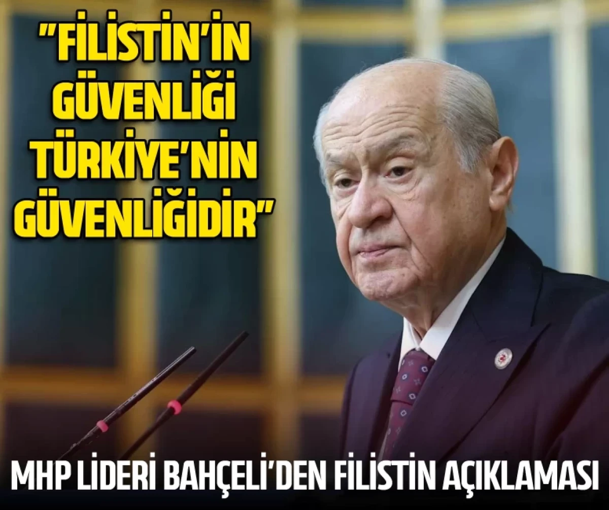 MHP Lideri Devlet Bahçeli: Filistin’in güvenliği Türkiye’nin güvenliğidir
