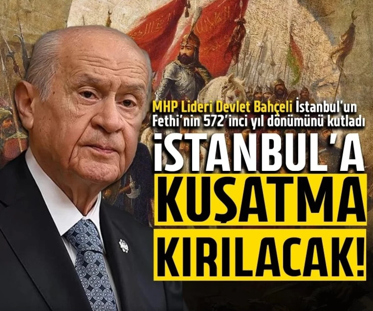 MHP Lideri Devlet Bahçeli: İstanbul'a kuşatma kırılacak