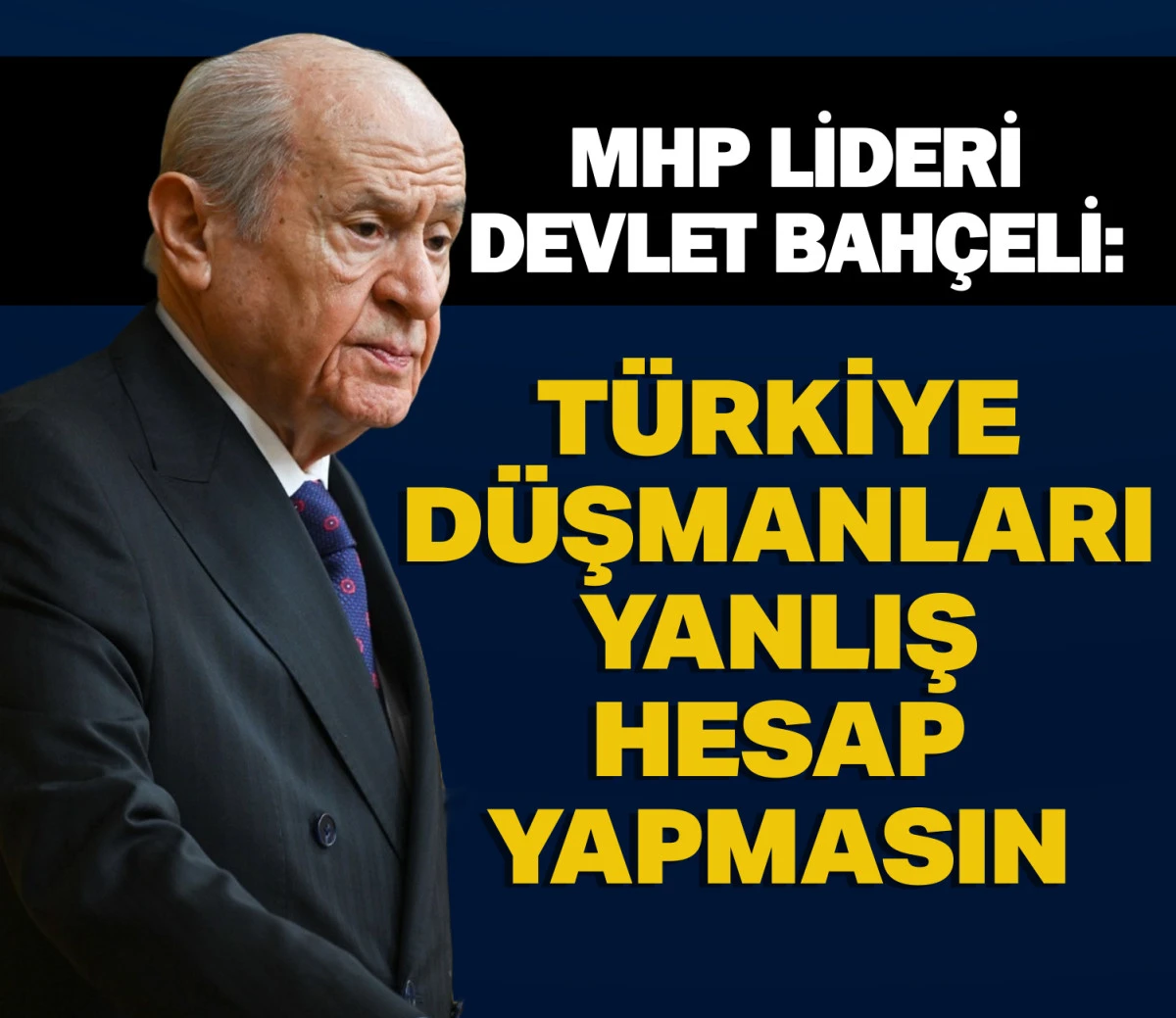 MHP Lideri Devlet Bah&ccedil;eli: T&uuml;rkiye d&uuml;şmanları yanlış hesap yapmasın